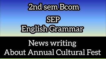 2nd sem Bcom SEP English Grammar ll News Writing ll About Annual Cultural Fest ll
