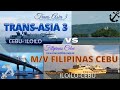 TRANS-ASIA 3 vs M/V FILIPINAS CEBU COKALIONG l ILOILO - CEBU I CEBU-ILOILO TRIP