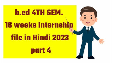 b.ed. 4th sem 16 weeks internship file in Hindi 2023 part 4