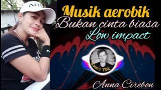 MUSIK AEROBIK LOW IMPACT _ BUKAN CINTA BIASA -- ANNA AEROBIC CIREBON