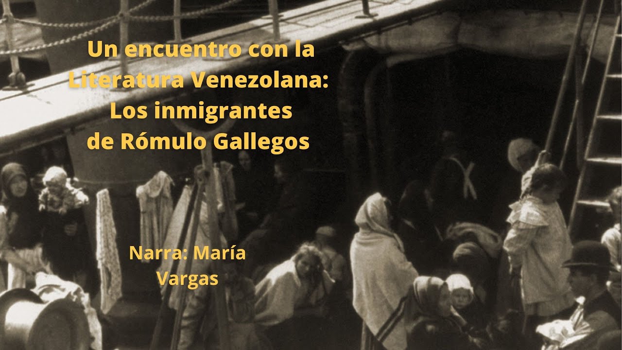 Los inmigrantes de Rómulo Gallegos. Parte 1.