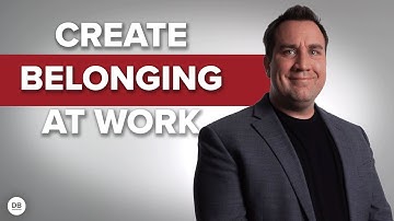 Create A Sense Of Belonging At Work