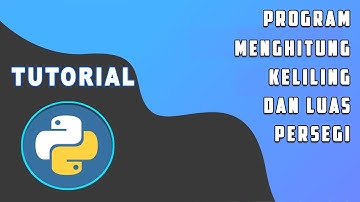 Program Menghitung Luas dan Keliling Persegi di Python