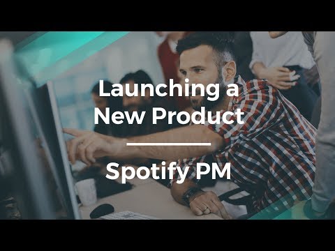 How to Launch a New Product by Spotify Product Manager