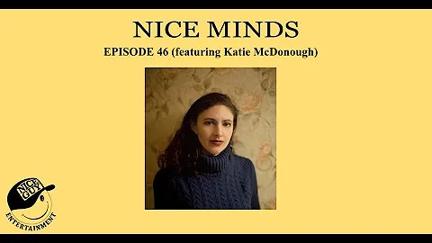 Nice Minds - Episode 45 (featuring Katie McDonough)