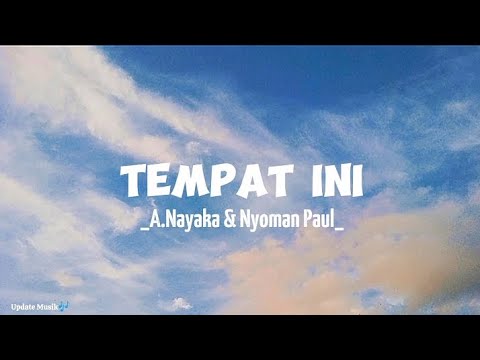 Tempat Ini - A.Nayaka, Nyoman Paul ( lirik )