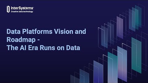 Data Platforms Vision and Roadmap - The AI Era Runs on Data