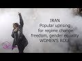 Iran popular uprising for regime change freedom gender equality  womens role