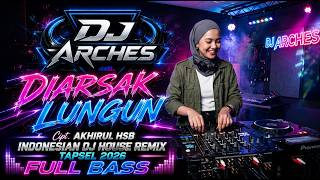 DIARSAK LUNGUN - INDONESIAN DJ HOUSE REMIX TAPSEL 2026 FULL BASS