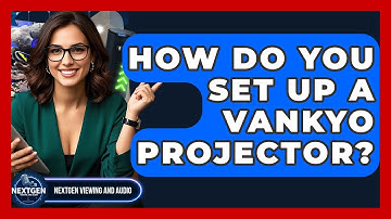 How Do You Set Up A Vankyo Projector? - NextGen Viewing and Audio