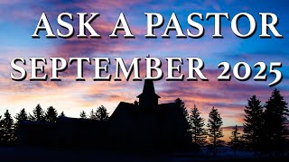 Ask a Pastor: September 2025