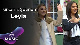 Türkan Vəlizadə & Şəbnəm Qəhrəmanova - Leyla