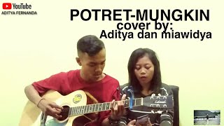 Mungkin - Potret Cover by : Aditya dan Miawidya