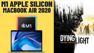 Dying Light  M1 Apple Silicon  MacBook Air 2020