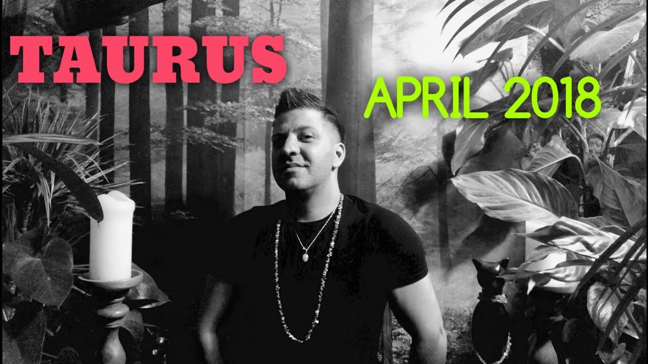 TAURUS April 2018 FINANCIAL OPPORTUNITY Love Taurus Horoscope