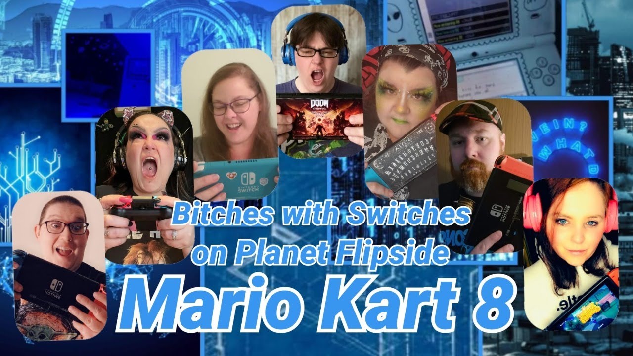 Bitches with Switches on Planet Flipside ... MarioKart8