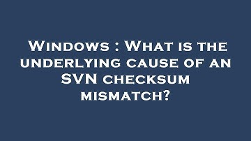 Windows : What is the underlying cause of an SVN checksum mismatch?