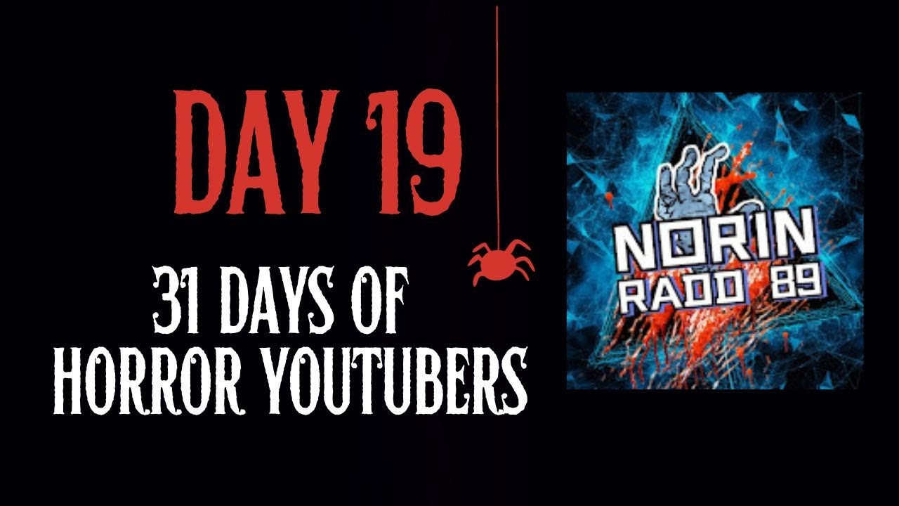 Day 19 - Norin Radd89 (#31 Days of Horror YouTubers) - YouTube