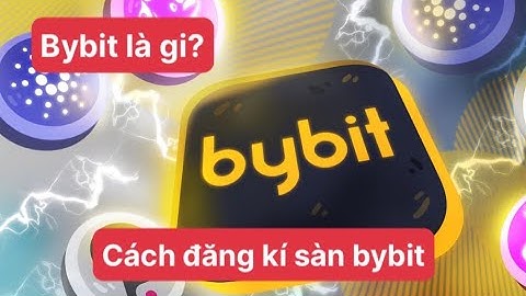 Sàn Bybit là gì? Cách đăng ký và ưu nhược điểm sàn Bybit 2022