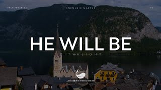 He Will Be | CityAlight | Worship Lyric Video