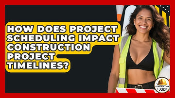 How Does Project Scheduling Impact Construction Project Timelines? - Construction Jobs