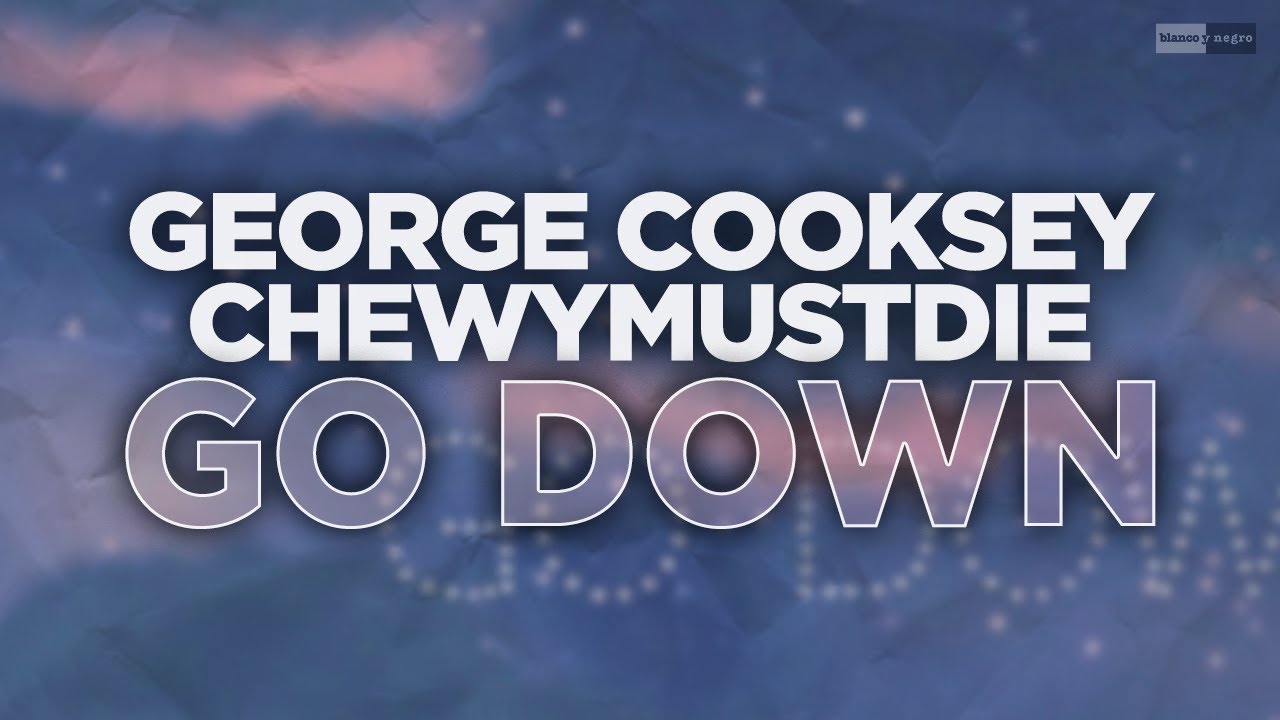 Watch George Cooksey X Chewymustdie - Go Down (Official Audio) #electronicmusic #popdance on YouTube Watch George Cooksey X Chewymustdie - Go Down (Official Audio) #electronicmusic #popdance on YouTube