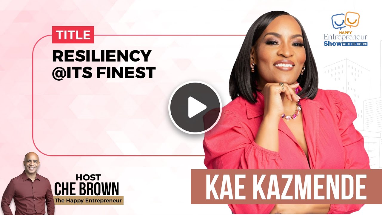 Kae Kazmende | Resiliency @Its Finest | Happy Entrepreneur Show | Che Brown