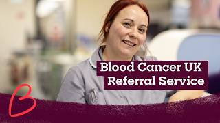 Blood Cancer UK Referral Service: hear from a CNS