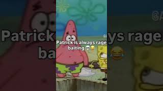 patrick the king of rage baiting #spongebob