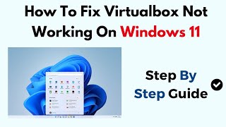 How To Fix Virtualbox Not Working On Windows 11