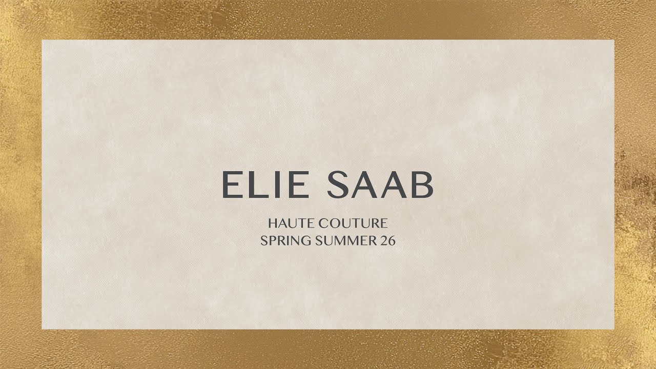 ELIE SAAB Haute Couture Spring Summer 2026