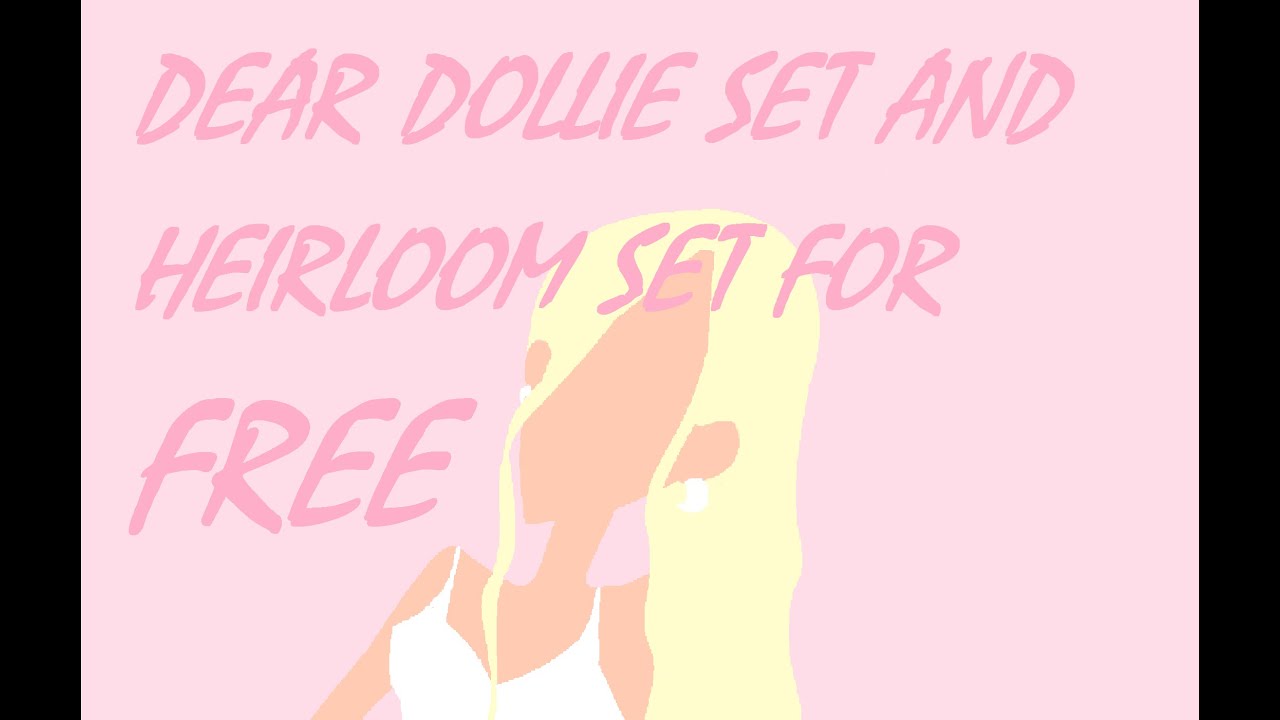 How To Get Then Dear Dollie Set and Enchanting Heirloom Set For FREE!! (read des) YouTube