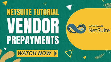 NetSuite Tutorial: Vendor Prepayments