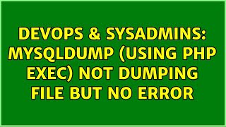 DevOps & SysAdmins: mysqldump (using PHP exec) not dumping file but no error (2 Solutions!!)