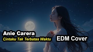 Anie Carera - Cintaku Tak Terbatas Waktu (EDM Cover) by Mitha Remix