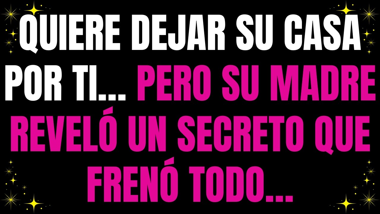 💌 Quiere dejar su casa por ti… pero su madre reveló un secreto que frenó todo…