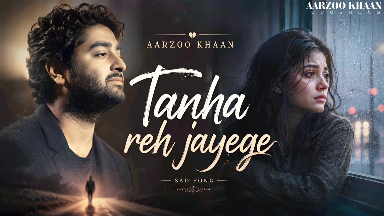 Tanha Reh Jayege – Aarzoo Khaan | Emotional Hindi Sad Song | New Song 2026 | Arijit Singh Vibe