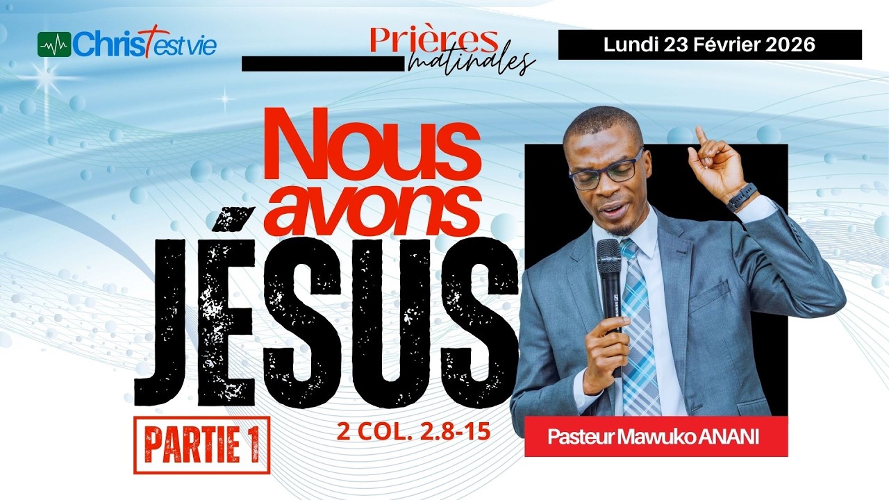 NOUS AVONS JÉSUS - Partie 1 - Prière matinale du Lundi 23 Février 2026