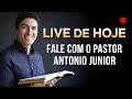 LIVE DE HOJE - Fale com o Pastor Antonio Junior