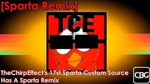 [REUPLOAD/Sparta Remix] TheChirpEffect