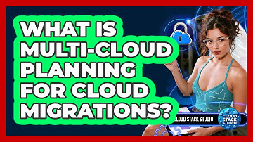 What Is Multi-Cloud Planning For Cloud Migrations? - Cloud Stack Studio