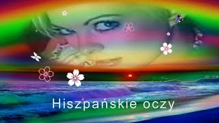 Video thumbnail of "♫♥♫ Hiszpańskie oczy ♫♥♫"