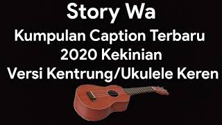story wa | kumpulan caption terbaru 2020 kekinian versi kentrung/ukulele