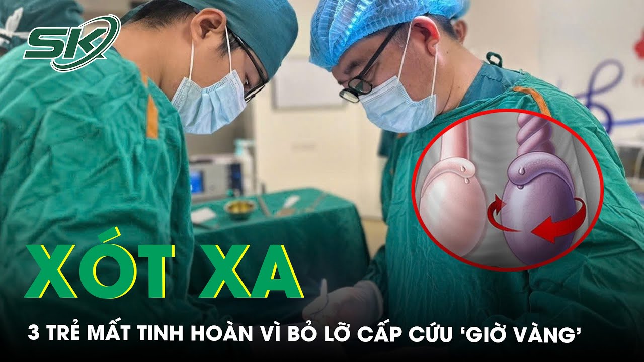 Liên tiếp 3 trẻ mất tinh hoàn vì bỏ lỡ cấp cứu ‘giờ vàng’ | SKĐS