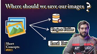 Information Should we save our images in DATABASE or PROJECT FOLDER or LOCAL DRIVE| Short Concepts Series | 003 Update