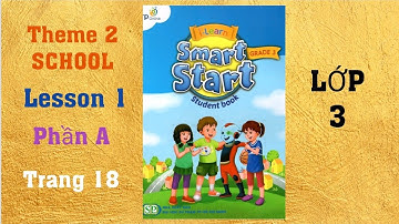 Tiếng Anh LỚP 3 Bài 2 (SCHOOL) I- Learn Smart Start GRADE 3 theme 2 SCHOOL lesson 1 phần a trang 18
