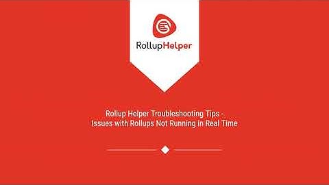 Rollup Helper Troubleshooting Tips - Issues with Rollups Not Running in Real Time