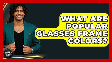 What Are Popular Glasses Frame Colors? - The Sharp Dressed Gent