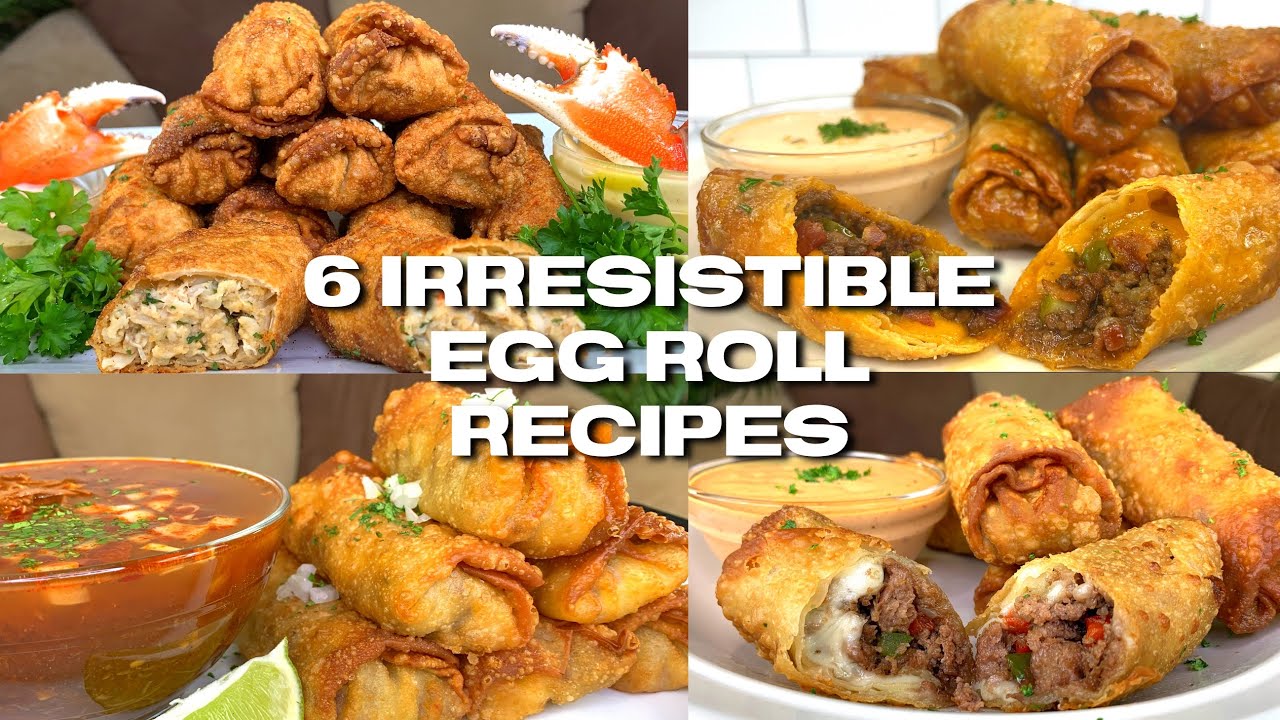 6 WAYS TO MAKE IRRESISTIBLE  EGG ROLLS AT HOME!