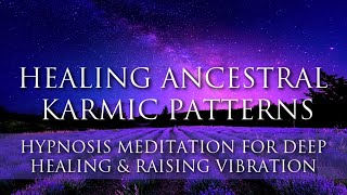 Hypnosis Meditation Guided ➤ Healing Ancestral Karmic Patterns | Positive Energy | Raise Vibration